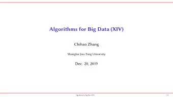 Algorithms for Big Data (XIV)  Chihao Zhang  Shanghai Jiao Tong University  Dec. 20, 2019