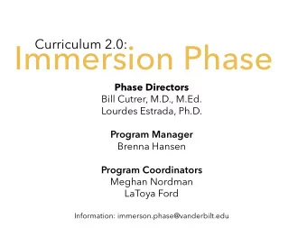 Immersion Phase  Phase Directors  Bill Cutrer, M.D., M.Ed.  Lourdes Estrada, Ph.D.  Program Manager