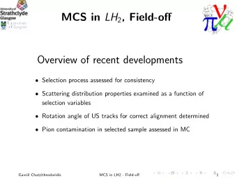 MCS in LH 2 , Field-off  Overview of recent developments  Selection process assessed for
