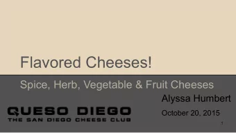 Flavored Cheeses!  Spice, Herb, Vegetable &amp; Fruit Cheeses  Alyssa Humbert  October 20, 2015  1