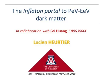 The Inflaton portal to PeV-EeV  dark matter In collaboration with Fei Huang , 1806.XXXX  Lucien