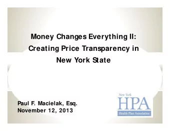 Money Changes Everything II:  Creating Price Transparency in  New York State  Paul F. Macielak,