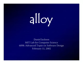alloy  oy  Daniel Jackson  MIT Lab for Computer Science  6898: Advanced Topics in Software Design
