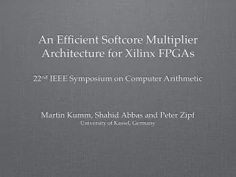 An Efficient Softcore Multiplier  Architecture for Xilinx FPGAs 22 nd IEEE Symposium on Computer