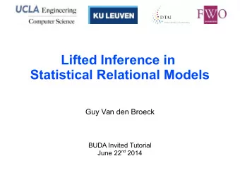 Lifted Inference in  Statistical Relational Models  Guy Van den Broeck  BUDA Invited Tutorial June