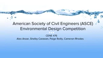 American Society of Civil Engineers (ASCE)  Environmental Design Competition  CENE 476  Alex Anzar,