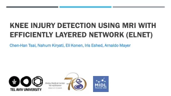KNEE INJURY DETECTION USING MRI WITH  EFFICIENTLY LAYERED NETWORK (ELNET)  Chen-Han  Han Tsai,  i,
