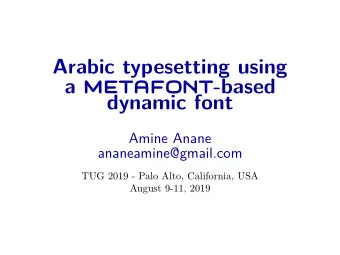 Arabic typesetting using a METAFONT -based  dynamic font  Amine Anane  ananeamine@gmail.com  TUG