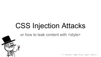 CSS Injection Attacks  or how to leak content with &lt;style&gt;  * { author: Pepe Vila; year: