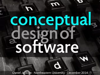 conceptual  designof  software  Daniel Jackson  Northeastern University  December 2014  sad