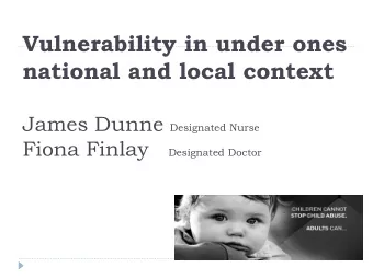 Vulnerability in under ones  national and local context James Dunne Designated Nurse Fiona Finlay