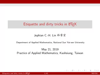 Etiquette and dirty tricks in L A T  EX Jephian C.-H. Lin     Department of Applied