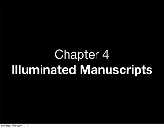 Chapter 4  Illuminated Manuscripts  Monday, February 1, 16  Beautiful detail of a  goldleaf