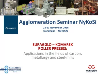 Agglomeration Seminar NyKoSi  22-23 November, 2016  Trondheim  NORWAY  EURAGGLO  KOMAREK