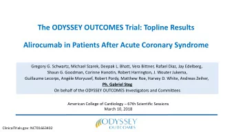 The ODYSSEY OUTCOMES Trial: Topline Results  Alirocumab in Patients After Acute Coronary Syndrome
