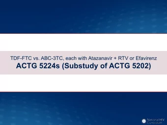 ACTG 5224s (Substudy of ACTG 5202)  TDF-FTC vs. ABC-3TC, each with Atazanavir + RTV or Efavirenz