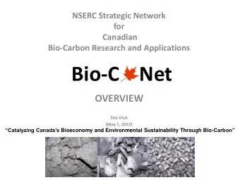 Bio-C    Net  OVERVIEW  Site Visit  (May 1, 2012) Catalyzing Canadas Bioeconomy and