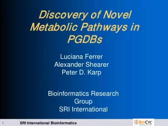 Disco  iscove  very o  y of Nove  vel  l  Metabolic P  lic Pathways  ys in  in  PGDBs  Luciana