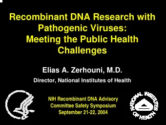 Recombinant DNA Research with  Pathogenic Viruses:  Meeting the Public Health  Challenges  Elias A.