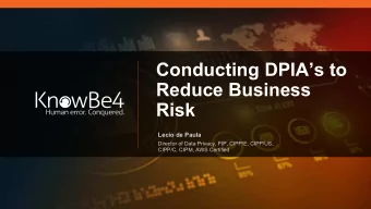Conducting DPIAs to  Reduce Business  Risk  Lecio de Paula  Director of Data Privacy, FIP,