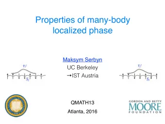 Properties of many-body  localized phase  Maksym Serbyn UC Berkeley   IST Austria  QMATH13