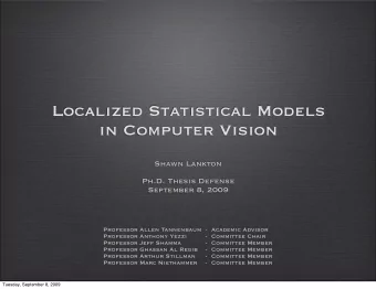 Localized Statistical Models  in Computer Vision  Shawn Lankton  Ph.D. Thesis Defense  September 8,