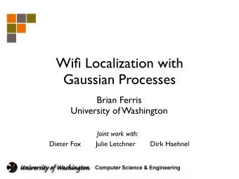 Wifi Localization with  Gaussian Processes  Brian Ferris  University of Washington  Joint work