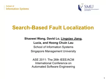 Search-Based Fault Localization  Shaowei Wang, David Lo, Lingxiao Jiang,  Lucia, and Hoong Chuin