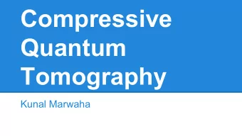 Compressive  Quantum  Tomography  Kunal Marwaha  Backstory  Quantum information is