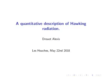 A quantitative description of Hawking  radiation.  Drouot Alexis  Les Houches, May 22nd 2018