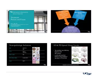 Treatment:  Lewy body disease  and more  Present and Future  Bruce L. Miller, MD  A.W. and Mary