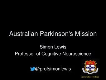 Australian Parkinson's Mission  Simon Lewis  Professor of Cognitive Neuroscience  @profsimonlewis