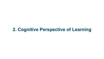 2. Cognitive Perspective of Learning Cognition: Big Questions   How do things out there