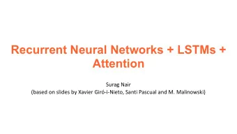 Recurrent Neural Networks + LSTMs +  Attention  Surag Nair  (based on slides by Xavier
