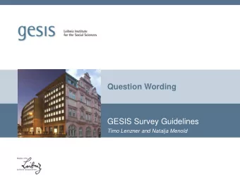 GESIS Survey Guidelines  Timo Lenzner and Natalja Menold  These slides are based on the GESIS