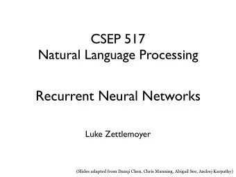 Recurrent Neural Networks  Luke Zettlemoyer  (Slides adapted from Danqi Chen, Chris Manning,