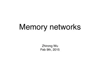 Memory networks  Zhirong Wu  Feb 9th, 2015  Outline  motivation  Most machine learning algorithms