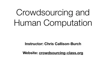 Crowdsourcing and  Human Computation  Instructor: Chris Callison-Burch  Website: