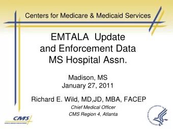 EMTALA  Update  and Enforcement Data  MS Hospital Assn.  Madison, MS  January 27, 2011  Richard E.