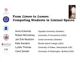 From Limen to Lumen:  Computing Students in Liminal Spaces Anna Eckerdal  Uppsala University