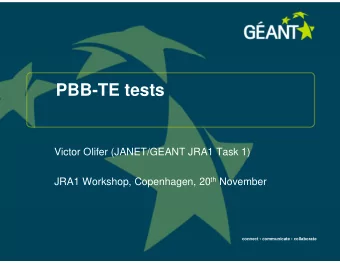 PBB-TE tests  Victor Olifer (JANET/GEANT JRA1 Task 1) JRA1 Workshop, Copenhagen, 20 th November
