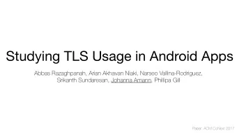 Studying TLS Usage in Android Apps  Abbas Razaghpanah, Arian Akhavan Niaki, Narseo