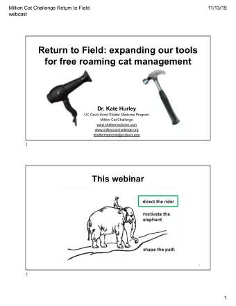 Return to Field: expanding our tools  for free roaming cat management  Dr. Kate Hurley  UC Davis