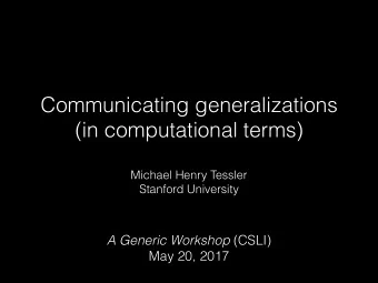 Communicating generalizations  (in computational terms)  Michael Henry Tessler  Stanford University