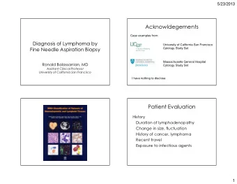 Acknowldegements  Case examples from:  Diagnosis of Lymphoma by  University of California San