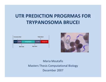 UTR PREDICTION PROGRMAS FOR TRYPANOSOMA BRUCEI Maria Moutafis Masters Thesis Computational Biology