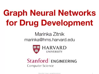 Graph Neural Networks  for Drug Development  Marinka Zitnik  marinka@hms.harvard.edu  Marinka