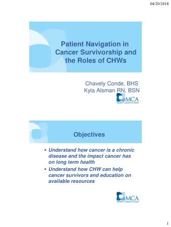 the Roles of CHWs  Chavely Conde, BHS  Kyla Alsman RN, BSN  Objectives  Understand how cancer is