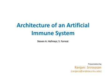 Architecture of an Artificial  Immune System  Steven A. Hofmeyr, S. Forrest  Presentation by