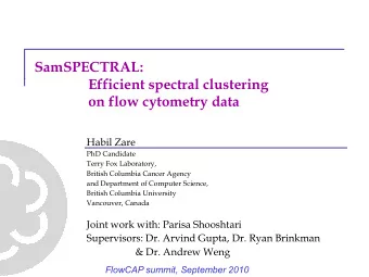 SamSPECTRAL:  Efficient spectral clustering  ffi i  l l  i  on flow cytometry data  Habil Zare  PhD